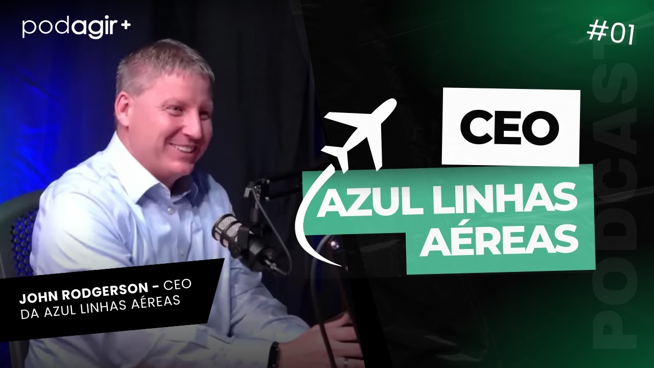 CEO da Azul Linhas Aéreas (John Rodgerson) | PodAgir+ #001