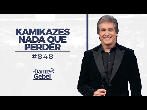 Dante Gebel #848 | Kamikazes
