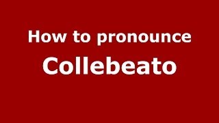 How to pronounce Collebeato