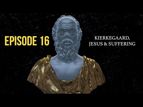 After Socrates: Episode 16 - Kierkegaard, Jesus and Suffering