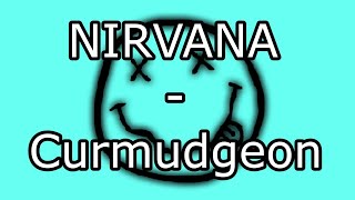 NIRVANA - Curmudgeon (Lyric Video)
