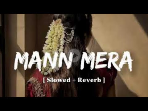 Mann Mera | ( Original Version ) | Gajendra Verma | [ Slowed + Reverb ] | Lo-Fi Song 