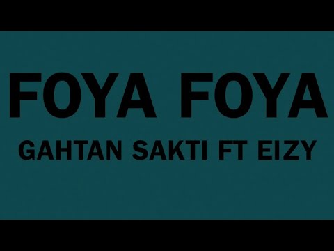 GAHTAN SAKTI - FOYA FOYA FT EIZY (OFFICIAL LYRIC VIDEO)