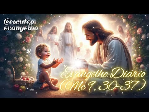 Ouça o Evangelho do dia 22/09/2024 (Mc 9, 30-37) @escuteoevangelho