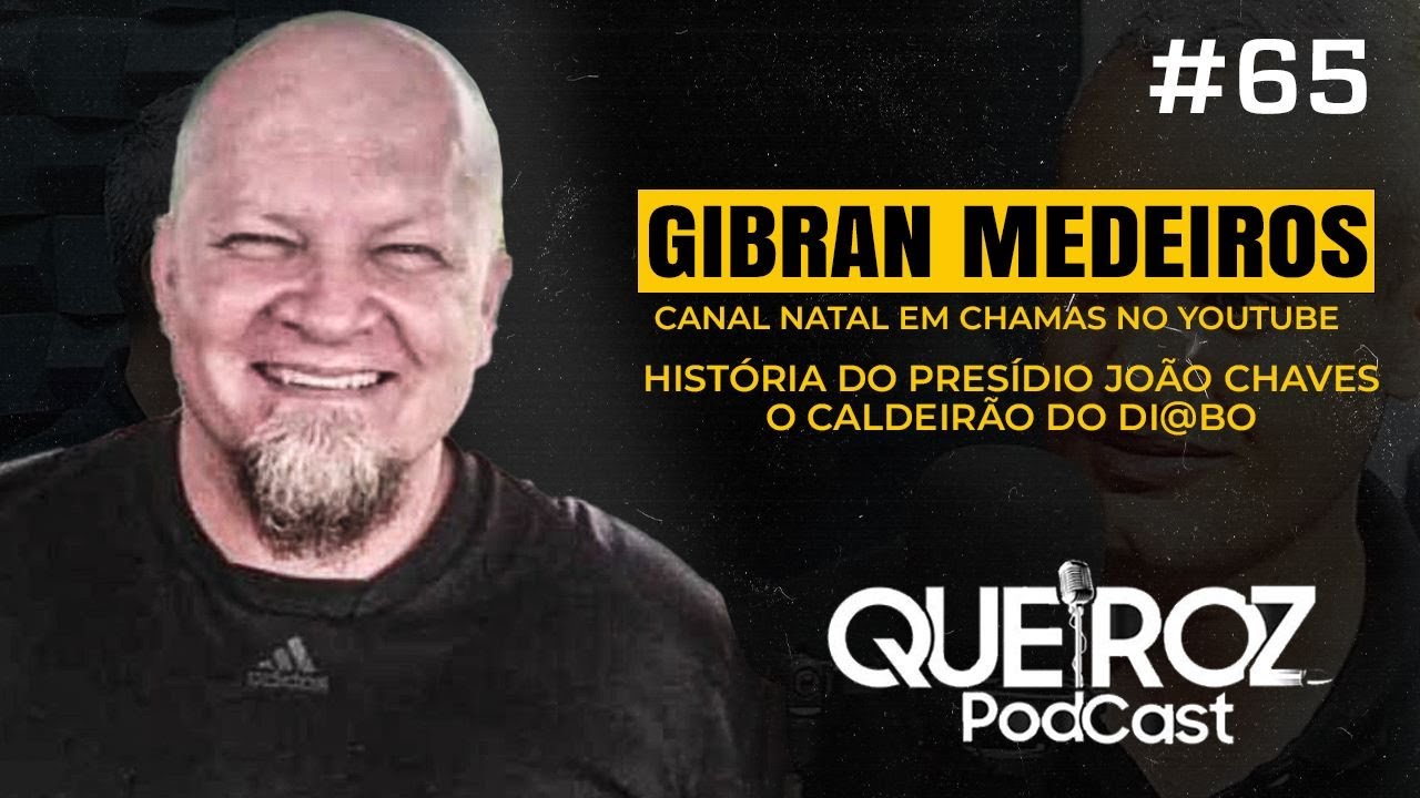 Gibran Medeiros (PRESÍDIO JOÃO CHAVES CADEIRÃO DO DI@BO) #65 QUEIROZ PODCAST