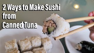 Canned Tuna Sushi (Two Ways)