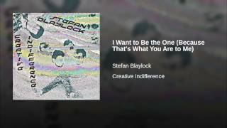 I Want to Be the One (Because That's What You Are to Me)