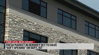 Fresh Market in Hershey to 'soft open' next week