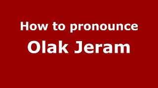 How to pronounce Olak Jeram