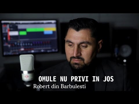Robert din Barbulesti  Omule nu privi în jos