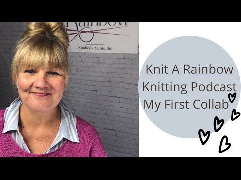 Knit A Rainbow Live || Lot's of Knitting and Yarn to Show! || Knitting Podcast
