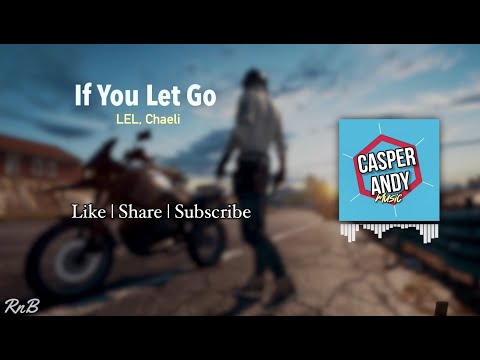 If You Let Go ||LEL, Chaeli|| Lyrics-RnB