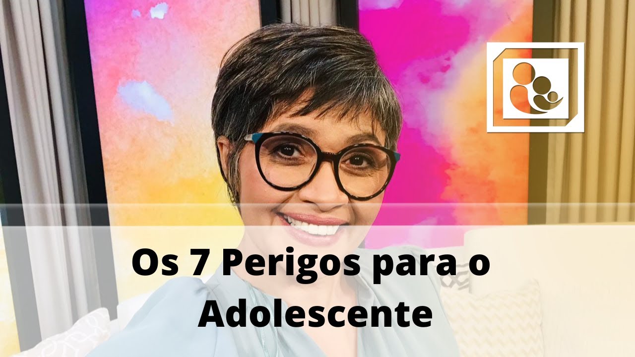 Os 7 Perigos para o Adolescente