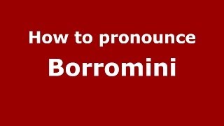 How to pronounce Borromini