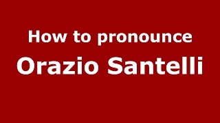 How to pronounce Orazio Santelli