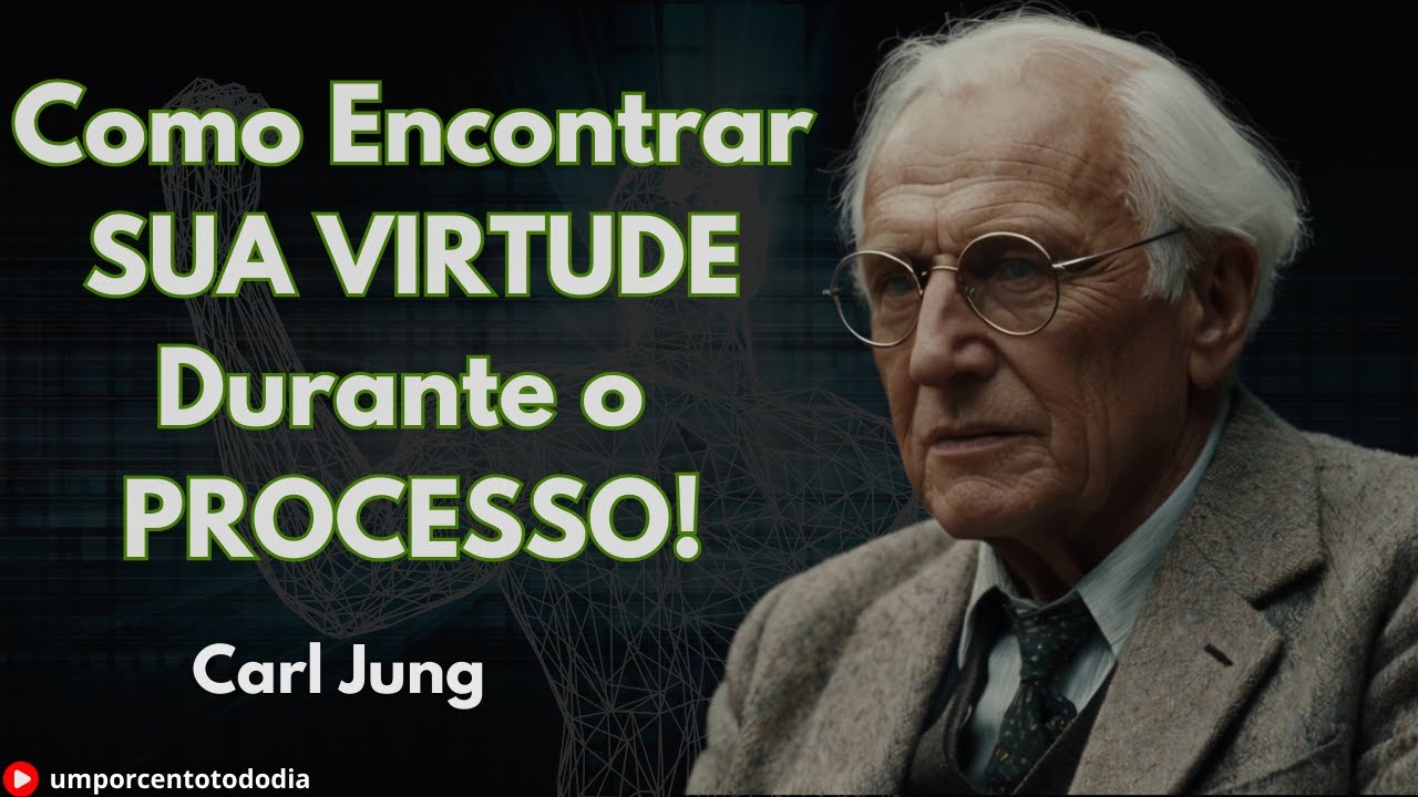 Como encontrar Sua VIRTUDE DURANTE O PROCESSO DE INDIVIDUAÇÃO - CARL JUNG
