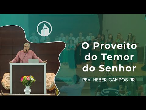 O Proveito do Temor do Senhor - Rev. Heber Campos Jr.