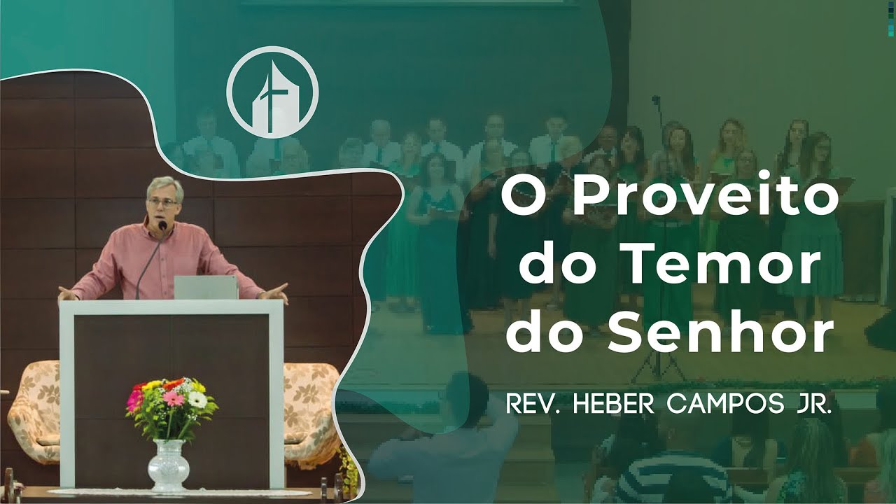 O Proveito do Temor do Senhor - Rev. Heber Campos Jr.