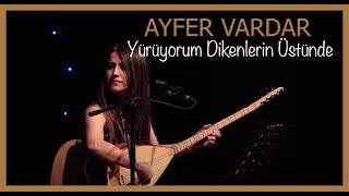 Yürüyorum Dikenlerin Üstünde - Ayfer Vardar