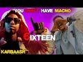 Karbaash | 6IXTEEN - You Don't Have MACNO Ft ArimaHeena Reactions