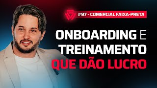 #97 Onboarding e treinamento que dão LUCRO