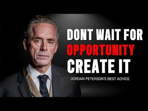 DON'T WAIT FOR OPPORTUNITY, Create It | Jordan Peterson's Motivational Speech