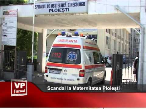 Scandal la Maternitatea Ploiești