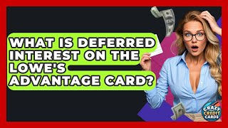 What Is Deferred Interest On The Lowe's Advantage Card - Crazy About Credit Cards