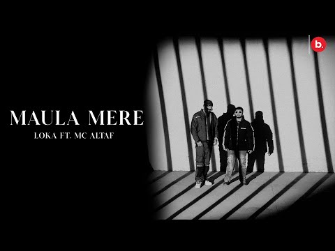 MAULA MERE | LOKA | MC ALTAF | OFFICIAL MUSIC VIDEO | LOKA YAHA HAI (SIDE B)