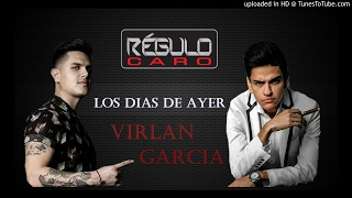 Los Dias De Ayer - Regulo Caro Ft. Virlan Garcia (Estreno 2017)