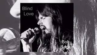 Blind Love  Bob Seger