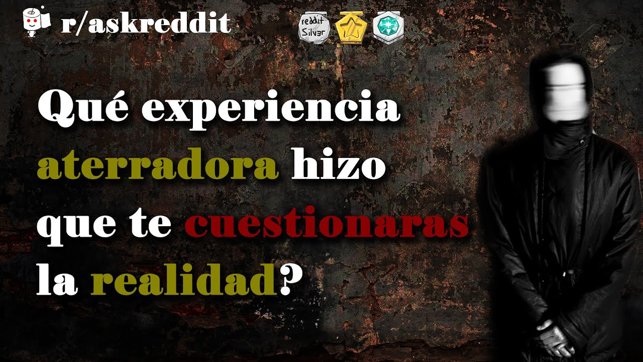 ¿Qué experiencia aterradora hizo que te cuestionaras la realidad? - Preguntas de Reddit en español