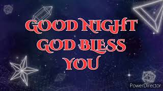 GOOD NIGHT GOD BLESS YOU