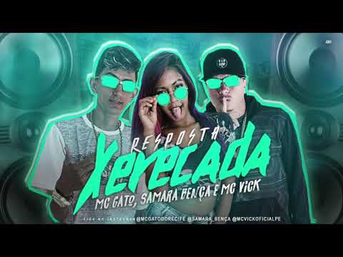 MC GATO, MC VICK E SAMARA BENÇA - RESPOSTA DA XERECADA - MÚSICA NOVA