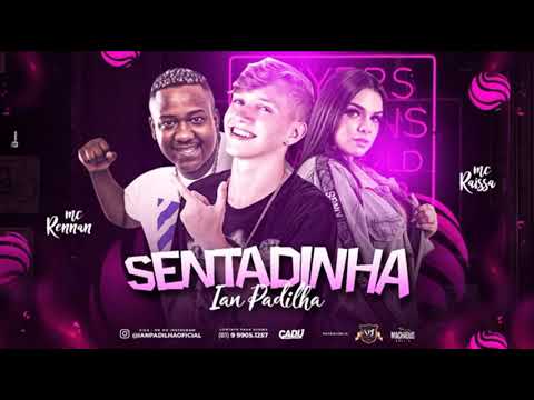 Ian Padilha, MC Rennan e MC Raissa - SENTADINHA
