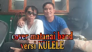Download lagu MATANAI BAND METAJEN cover vesi kulele by kalego ajus surya prasida kacong weaker mp3
