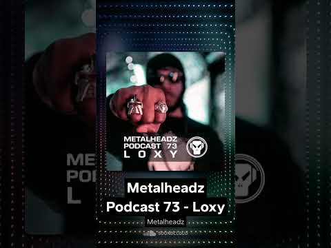 Metalheadz Podcast 73 Loxy