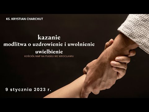 kazanie, modlitwa  o uzdrowienie i uwolnienie, uwielbienie - Ks. Krystian Charchut