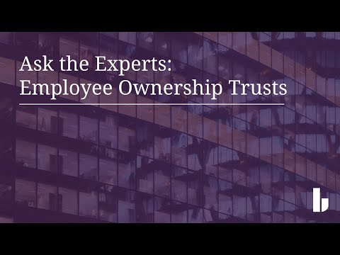Ask the Experts | Employee Ownership Trusts