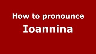 How to pronounce Ioannina