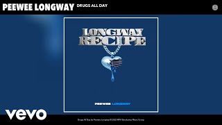 Peewee Longway - Drugs All Day (Official Audio)