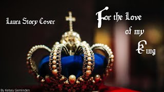 &quot;For the Love of my King&quot;- Laura Story Cover