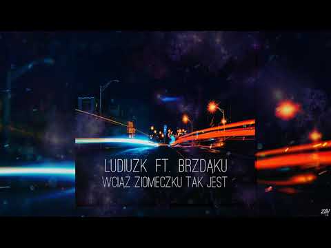 LUDIUZK ft. Brzdąku - Wciąż Ziomeczku tak jest