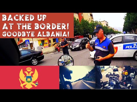 MONTENEGRO BORDER CONTROL:  GOODBYE ALBANIA AND LONG BORDER WAITS  | Riding The World | Episode #89