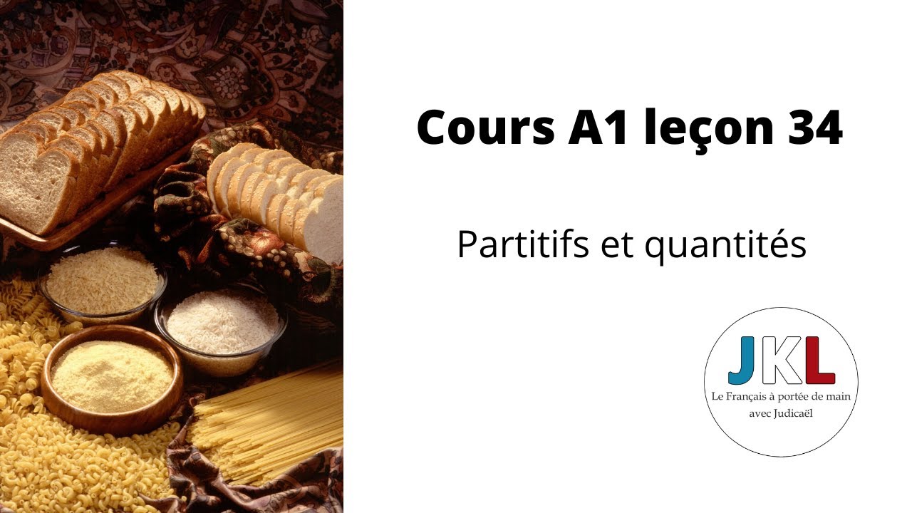 JKL - cours A1 leçon 34 - partitifs et quantités