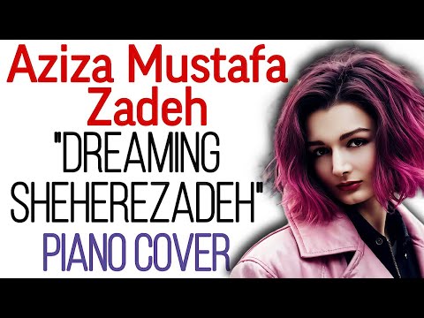 AZIZA MUSTAFA ZADEH "DREAMING SHEHEREZADEH" (piano cover)