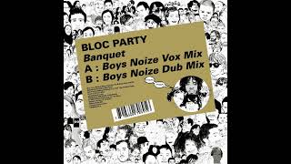 Bloc Party - Banquet (Boys Noize Dub)