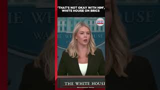 &#39;That&#39;s Not Okay With Him&#39;: White House On Trump&#39;s Reaction Over BRICS #shorts