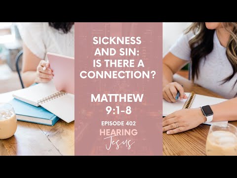 402// How Sickness and Sin Are Connected - And How They Are Not: A Devotional Study on Matthew 9:1-8