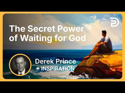 The Secret Power of Waiting for God | Derek Prince